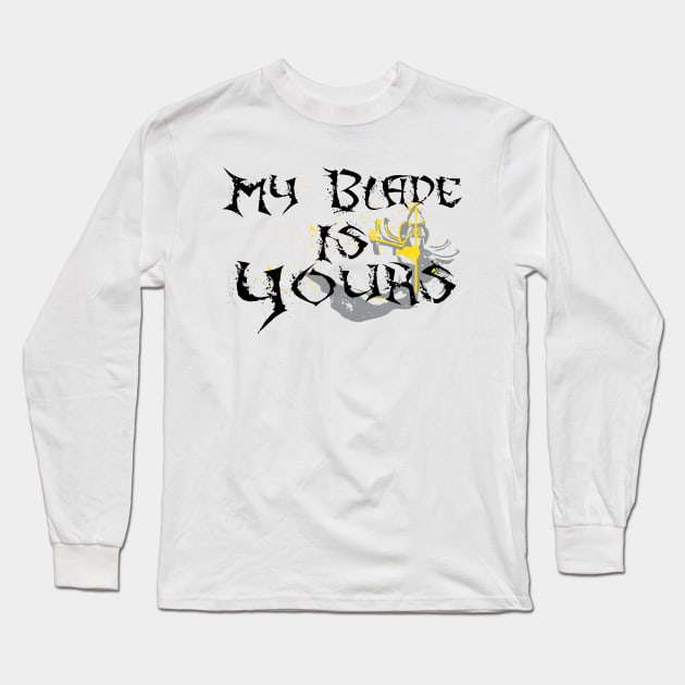My Blade is Yours Long Sleeve T-Shirt by WinterWolfDesign